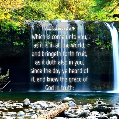 Picture 04 - Colossians 1:6 KJV - Which is come unto you, as it is in all the - Bible Verse Picture