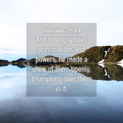 Picture 04 - Colossians 2:15 KJV - And having spoiled principalities and powers, he - Bible Verse Picture