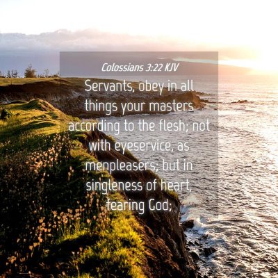 Picture 04 - Colossians 3:22 KJV - Servants, obey in all things your masters - Bible Verse Picture