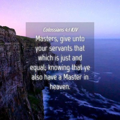 Picture 04 - Colossians 4:1 KJV - Masters, give unto your servants that which is - Bible Verse Picture