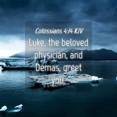Picture 04 - Colossians 4:14 KJV - Luke, the beloved physician, and Demas, greet - Bible Verse Picture