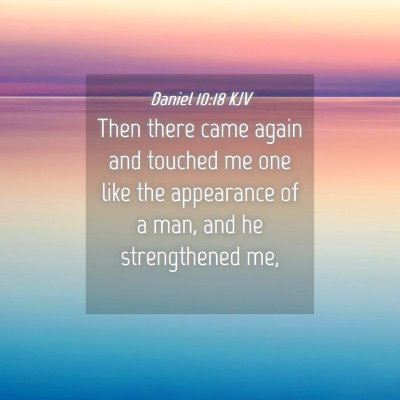 Picture 04 - Daniel 10:18 KJV - Then there came again and touched me one like the - Bible Verse Picture