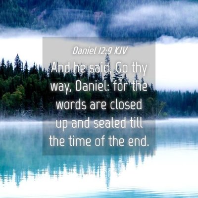 Picture 04 - Daniel 12:9 KJV - And he said, Go thy way, Daniel: for the words - Bible Verse Picture