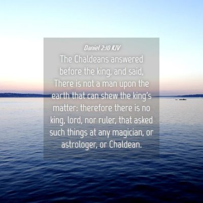 Picture 04 - Daniel 2:10 KJV - The Chaldeans answered before the king, and said, - Bible Verse Picture