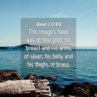 Picture 04 - Daniel 2:32 KJV - This image's head was of fine gold, his breast - Bible Verse Picture