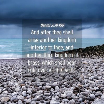 Picture 04 - Daniel 2:39 KJV - And after thee shall arise another kingdom - Bible Verse Picture