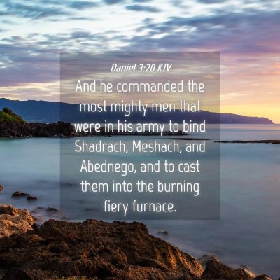 Picture 04 - Daniel 3:20 KJV - And he commanded the most mighty men that were in - Bible Verse Picture