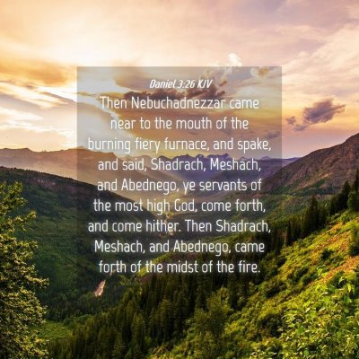 Picture 04 - Daniel 3:26 KJV - Then Nebuchadnezzar came near to the mouth of the - Bible Verse Picture