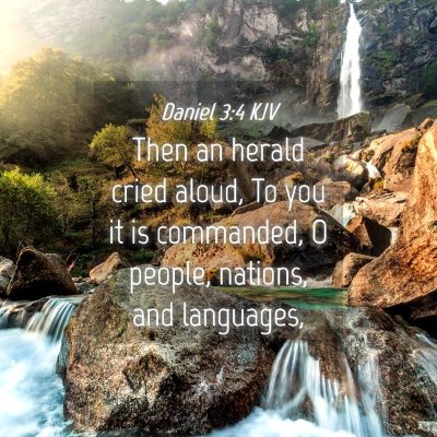 Picture 04 - Daniel 3:4 KJV - Then an herald cried aloud, To you it is - Bible Verse Picture