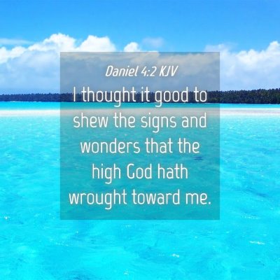 Picture 04 - Daniel 4:2 KJV - I thought it good to shew the signs and wonders - Bible Verse Picture