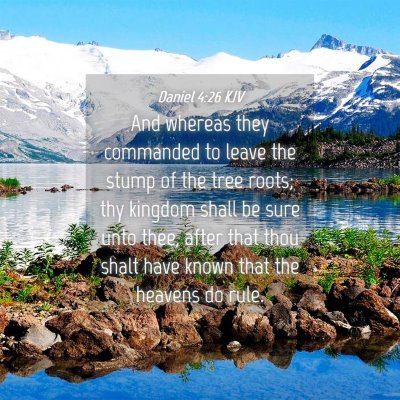 Picture 04 - Daniel 4:26 KJV - And whereas they commanded to leave the stump of - Bible Verse Picture