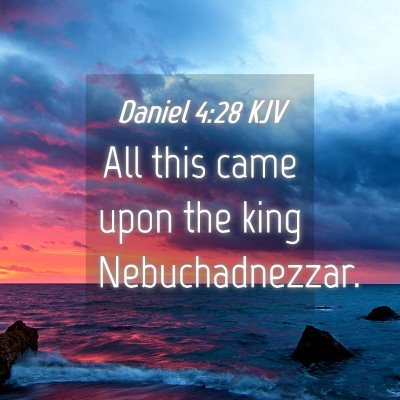 Picture 04 - Daniel 4:28 KJV - All this came upon the king - Bible Verse Picture
