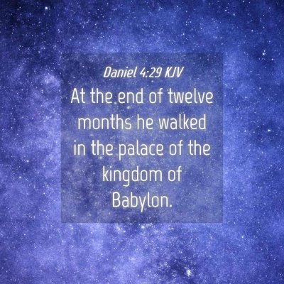 Picture 04 - Daniel 4:29 KJV - At the end of twelve months he walked in the - Bible Verse Picture