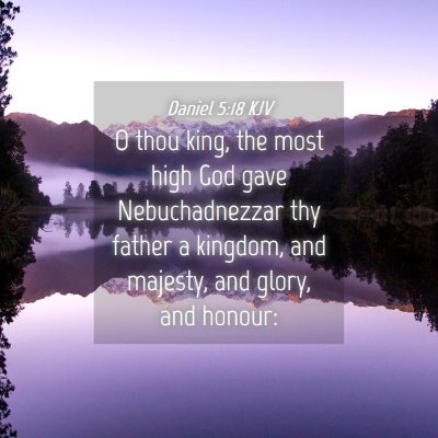 Picture 04 - Daniel 5:18 KJV - O thou king, the most high God gave - Bible Verse Picture