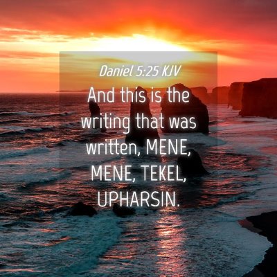 Picture 04 - Daniel 5:25 KJV - And this is the writing that was written, MENE, - Bible Verse Picture