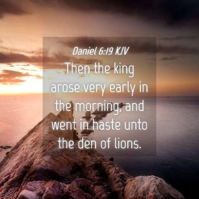 Picture 04 - Daniel 6:19 KJV - Then the king arose very early in the morning, - Bible Verse Picture