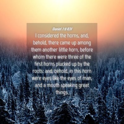 Picture 04 - Daniel 7:8 KJV - I considered the horns, and, behold, there came - Bible Verse Picture