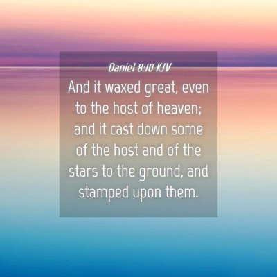 Picture 04 - Daniel 8:10 KJV - And it waxed great, even to the host of heaven; - Bible Verse Picture