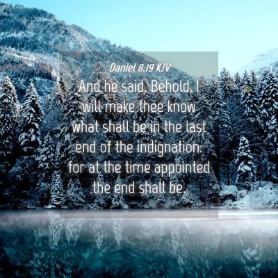 Picture 04 - Daniel 8:19 KJV - And he said, Behold, I will make thee know what - Bible Verse Picture