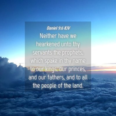 Picture 04 - Daniel 9:6 KJV - Neither have we hearkened unto thy servants the - Bible Verse Picture