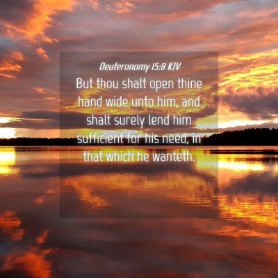 Picture 04 - Deuteronomy 15:8 KJV - But thou shalt open thine hand wide unto him, and - Bible Verse Picture