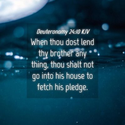 Picture 04 - Deuteronomy 24:10 KJV - When thou dost lend thy brother any thing, thou - Bible Verse Picture