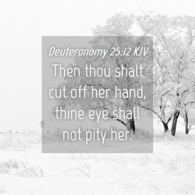 Picture 04 - Deuteronomy 25:12 KJV - Then thou shalt cut off her hand, thine eye shall - Bible Verse Picture