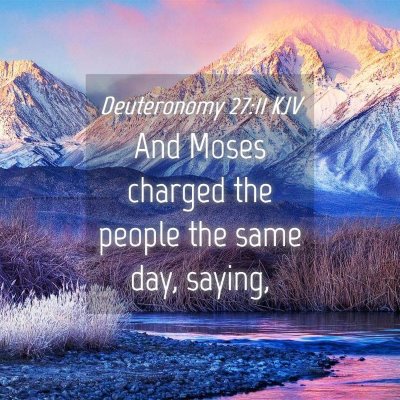 Picture 04 - Deuteronomy 27:11 KJV - And Moses charged the people the same day, - Bible Verse Picture