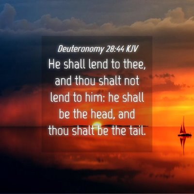Picture 04 - Deuteronomy 28:44 KJV - He shall lend to thee, and thou shalt not lend to - Bible Verse Picture