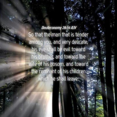 Picture 04 - Deuteronomy 28:54 KJV - So that the man that is tender among you, and - Bible Verse Picture