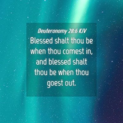 Picture 04 - Deuteronomy 28:6 KJV - Blessed shalt thou be when thou comest in, and - Bible Verse Picture