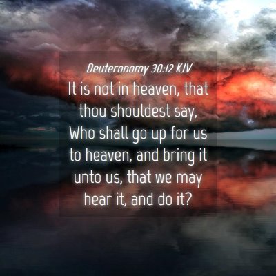 Picture 04 - Deuteronomy 30:12 KJV - It is not in heaven, that thou shouldest say, Who - Bible Verse Picture