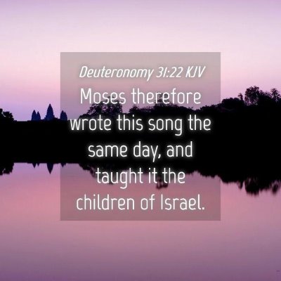 Picture 04 - Deuteronomy 31:22 KJV - Moses therefore wrote this song the same day, and - Bible Verse Picture
