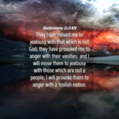 Picture 04 - Deuteronomy 32:21 KJV - They have moved me to jealousy with that which is - Bible Verse Picture