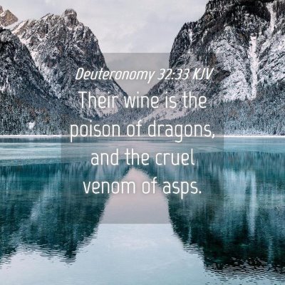Picture 04 - Deuteronomy 32:33 KJV - Their wine is the poison of dragons, and the - Bible Verse Picture