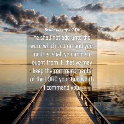 Picture 04 - Deuteronomy 4:2 KJV - Ye shall not add unto the word which I command - Bible Verse Picture