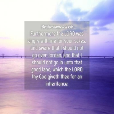 Picture 04 - Deuteronomy 4:21 KJV - Furthermore the LORD was angry with me for your - Bible Verse Picture