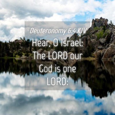 Picture 04 - Deuteronomy 6:4 KJV - Hear, O Israel: The LORD our God is one - Bible Verse Picture