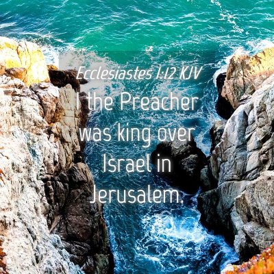 Picture 04 - Ecclesiastes 1:12 KJV - I the Preacher was king over Israel in - Bible Verse Picture