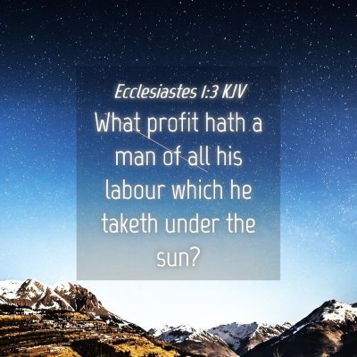 Picture 04 - Ecclesiastes 1:3 KJV - What profit hath a man of all his labour which he - Bible Verse Picture