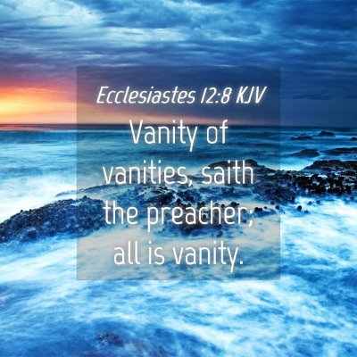 Picture 04 - Ecclesiastes 12:8 KJV - Vanity of vanities, saith the preacher; all is - Bible Verse Picture