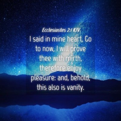 Picture 04 - Ecclesiastes 2:1 KJV - I said in mine heart, Go to now, I will prove - Bible Verse Picture