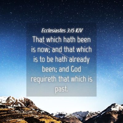 Picture 04 - Ecclesiastes 3:15 KJV - That which hath been is now; and that which is to - Bible Verse Picture