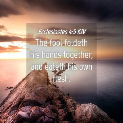Picture 04 - Ecclesiastes 4:5 KJV - The fool foldeth his hands together, and eateth - Bible Verse Picture