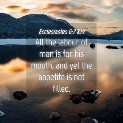 Picture 04 - Ecclesiastes 6:7 KJV - All the labour of man is for his mouth, and yet - Bible Verse Picture