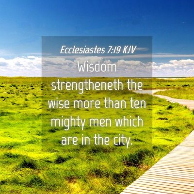 Picture 04 - Ecclesiastes 7:19 KJV - Wisdom strengtheneth the wise more than ten - Bible Verse Picture