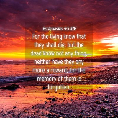 Picture 04 - Ecclesiastes 9:5 KJV - For the living know that they shall die: but the - Bible Verse Picture