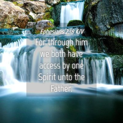 Picture 04 - Ephesians 2:18 KJV - For through him we both have access by one Spirit - Bible Verse Picture