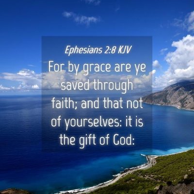 Picture 04 - Ephesians 2:8 KJV - For by grace are ye saved through faith; and that - Bible Verse Picture