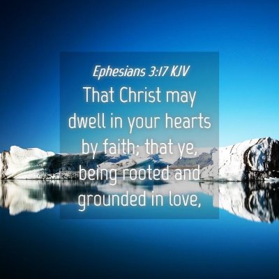 Picture 04 - Ephesians 3:17 KJV - That Christ may dwell in your hearts by faith; - Bible Verse Picture
